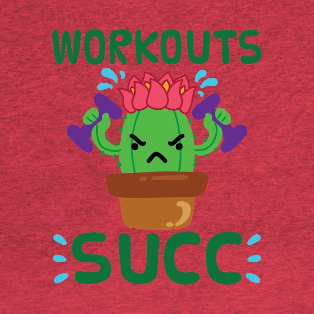 Fun Workout Shirt - Workouts Succ by redbarron